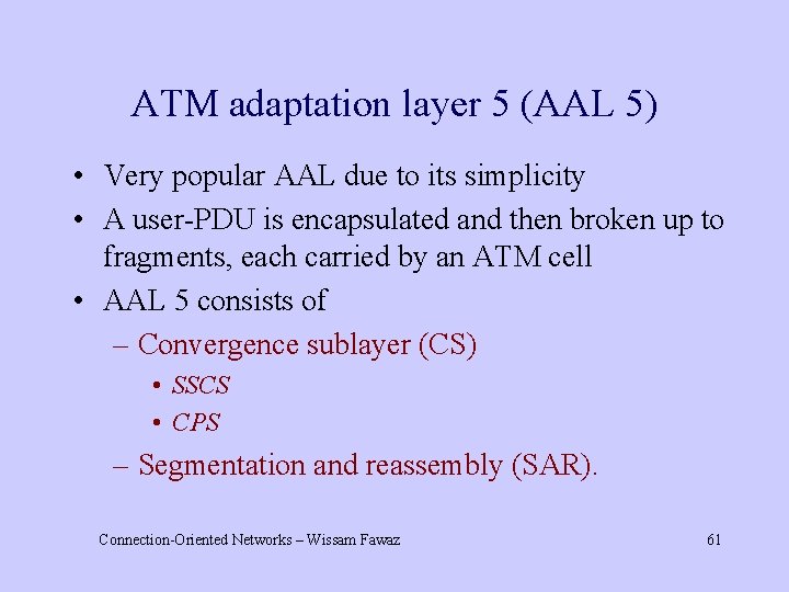 ATM adaptation layer 5 (AAL 5) • Very popular AAL due to its simplicity