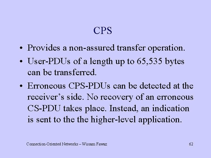 CPS • Provides a non-assured transfer operation. • User-PDUs of a length up to