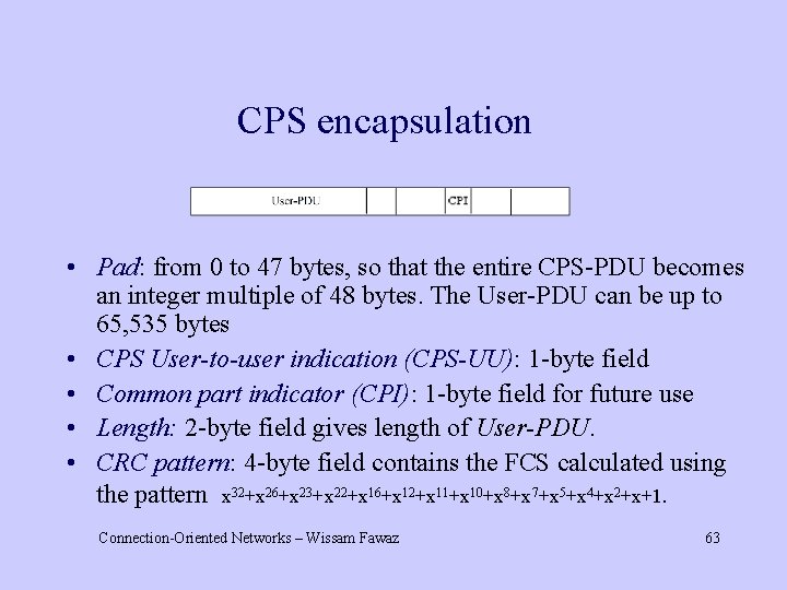 CPS encapsulation • Pad: from 0 to 47 bytes, so that the entire CPS-PDU