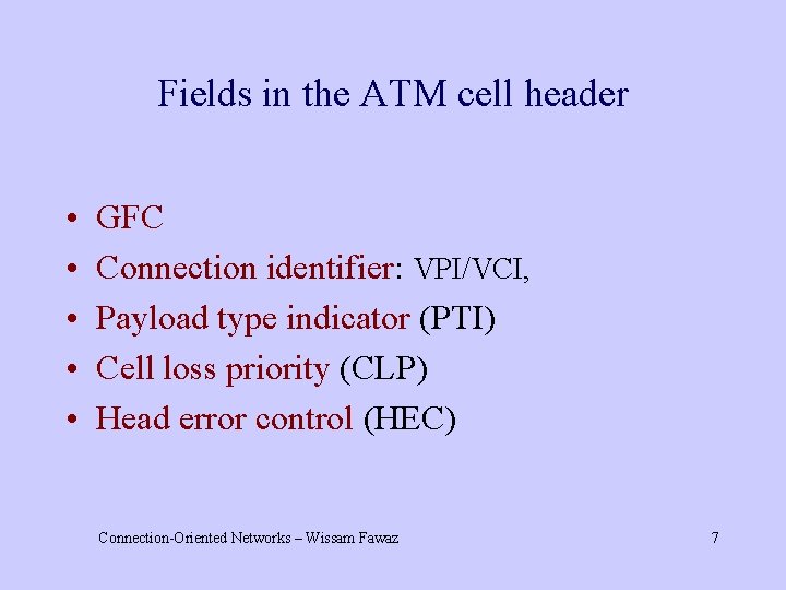 Fields in the ATM cell header • • • GFC Connection identifier: VPI/VCI, Payload