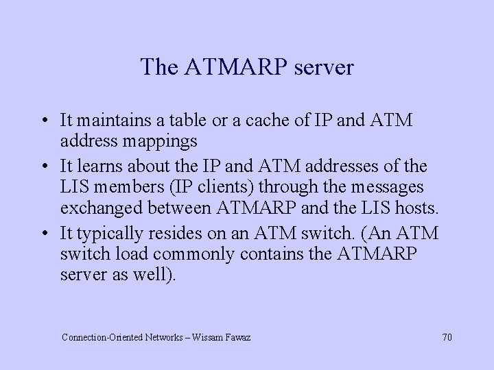 The ATMARP server • It maintains a table or a cache of IP and