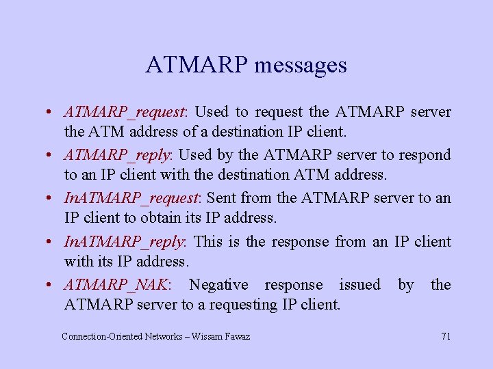 ATMARP messages • ATMARP_request: Used to request the ATMARP server the ATM address of