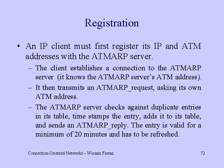 Registration • An IP client must first register its IP and ATM addresses with