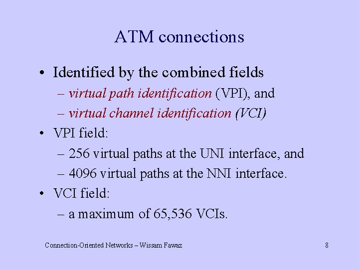 ATM connections • Identified by the combined fields – virtual path identification (VPI), and