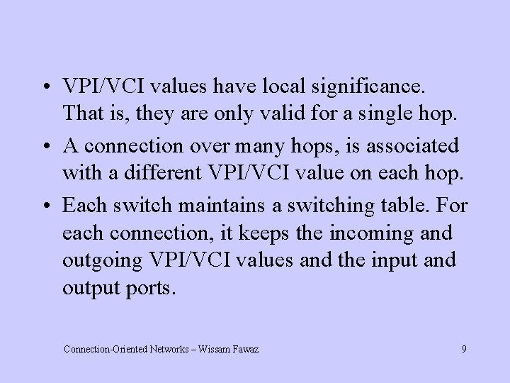  • VPI/VCI values have local significance. That is, they are only valid for