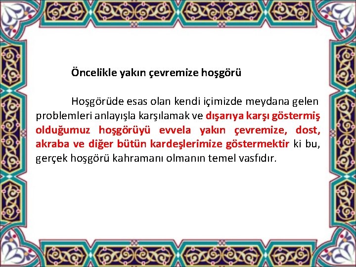 Öncelikle yakın çevremize hoşgörü Hoşgörüde esas olan kendi içimizde meydana gelen problemleri anlayışla karşılamak