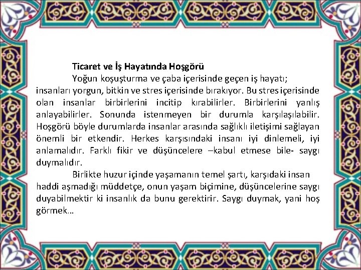 Ticaret ve İş Hayatında Hoşgörü Yoğun koşuşturma ve çaba içerisinde geçen iş hayatı; insanları