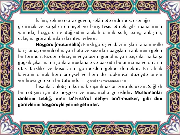 İslâm; kelime olarak güven, selâmete erdirmek, esenliğe çıkarmak ve karşılıklı emniyet ve barış tesis