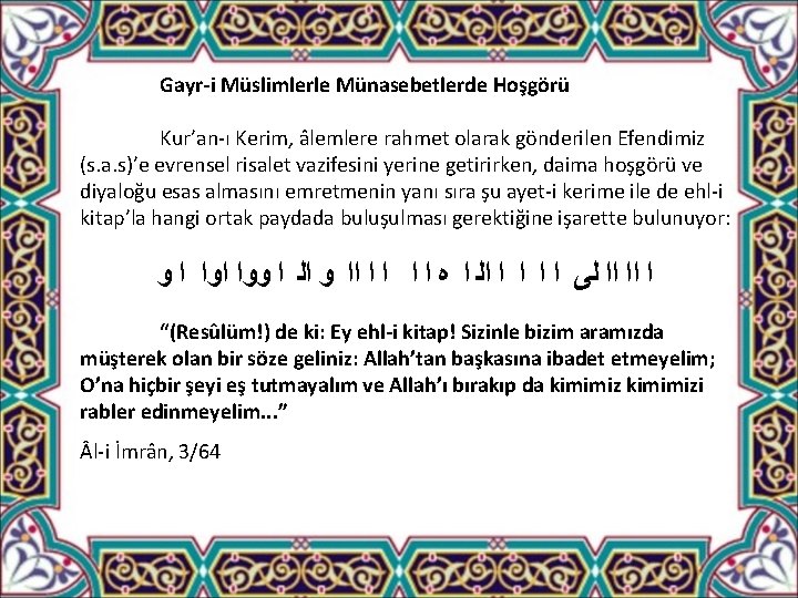 Gayr-i Müslimlerle Münasebetlerde Hoşgörü Kur’an-ı Kerim, âlemlere rahmet olarak gönderilen Efendimiz (s. a. s)’e
