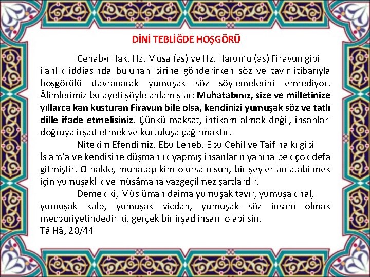 DİNİ TEBLİĞDE HOŞGÖRÜ Cenab-ı Hak, Hz. Musa (as) ve Hz. Harun’u (as) Firavun gibi