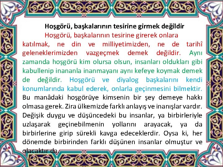 Hoşgörü, başkalarının tesirine girmek değildir Hoşgörü, başkalarının tesirine girerek onlara katılmak, ne din ve