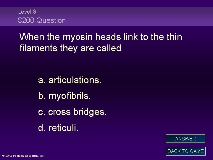 Level 3: $200 Question When the myosin heads link to the thin filaments they