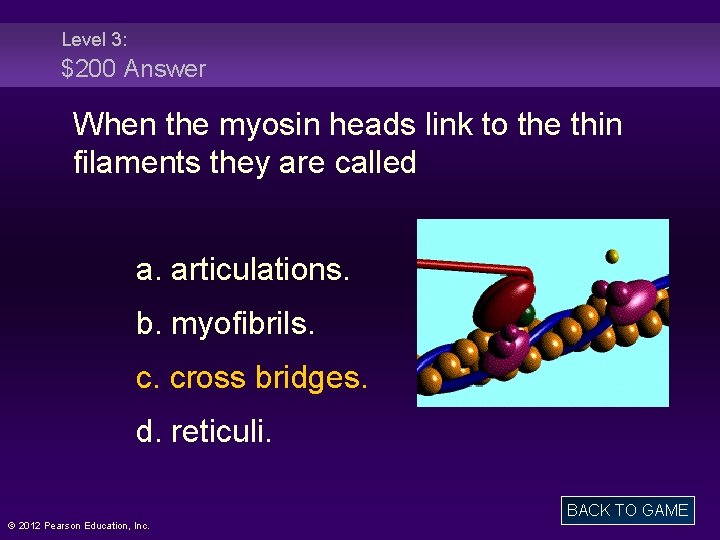 Level 3: $200 Answer When the myosin heads link to the thin filaments they