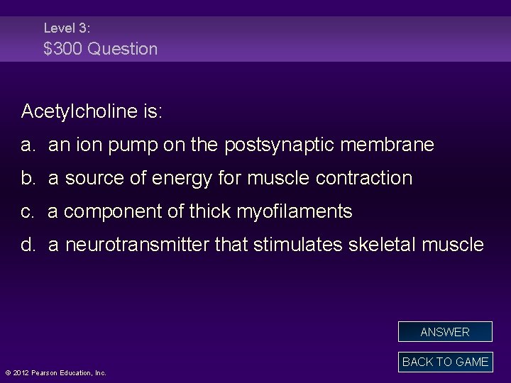 Level 3: $300 Question Acetylcholine is: a. an ion pump on the postsynaptic membrane