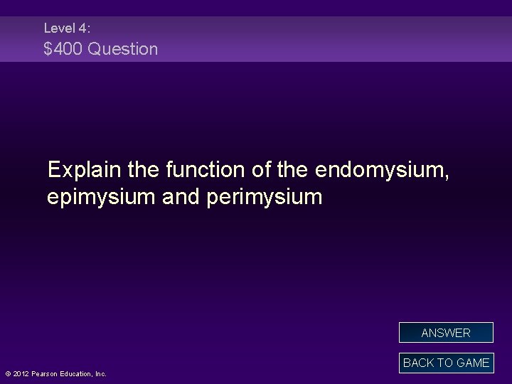 Level 4: $400 Question Explain the function of the endomysium, epimysium and perimysium ANSWER