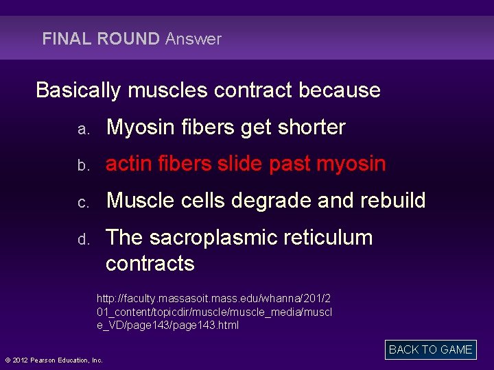 FINAL ROUND Answer Basically muscles contract because a. Myosin fibers get shorter b. actin