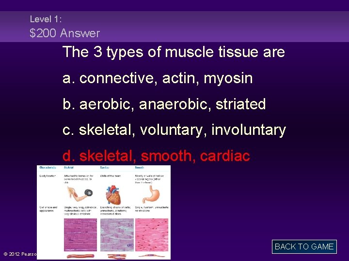 Level 1: $200 Answer The 3 types of muscle tissue are a. connective, actin,