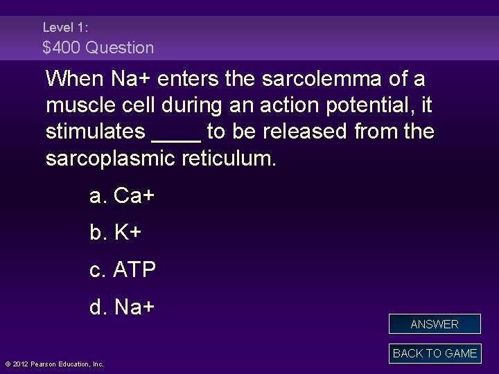 Level 1: $400 Question When Na+ enters the sarcolemma of a muscle cell during