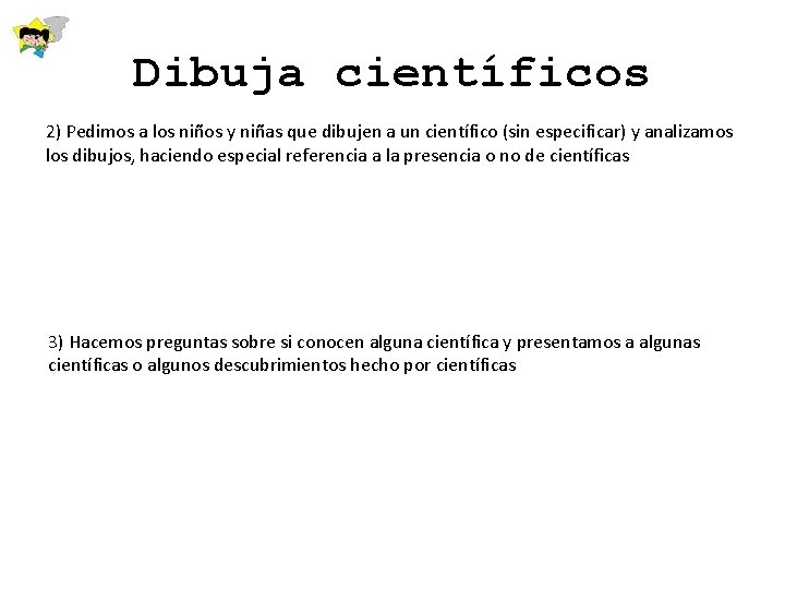 Dibuja científicos 2) Pedimos a los niños y niñas que dibujen a un científico