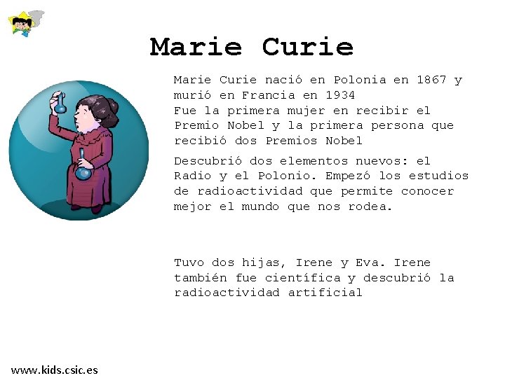 Marie Curie nació en Polonia en 1867 y murió en Francia en 1934 Fue