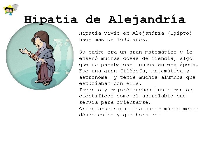 Hipatia de Alejandría Hipatia vivió en Alejandría (Egipto) hace más de 1600 años. Su