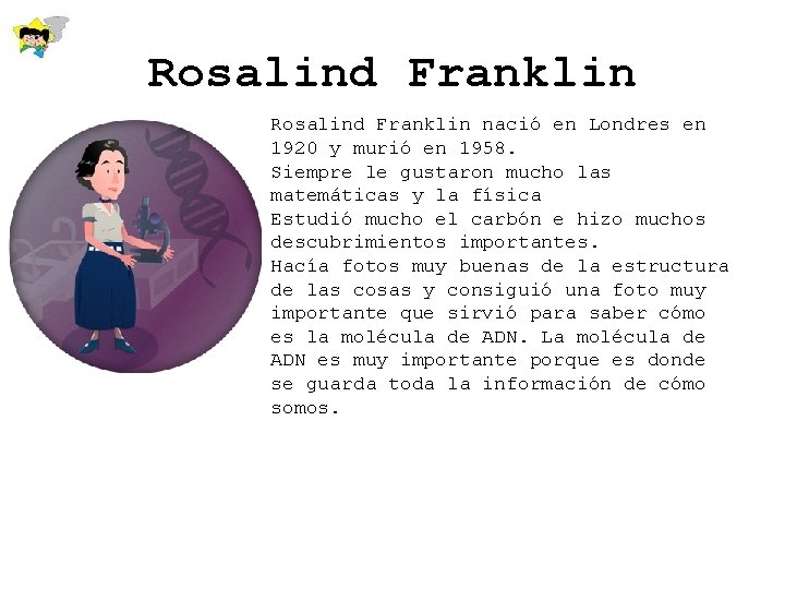 Rosalind Franklin nació en Londres en 1920 y murió en 1958. Siempre le gustaron