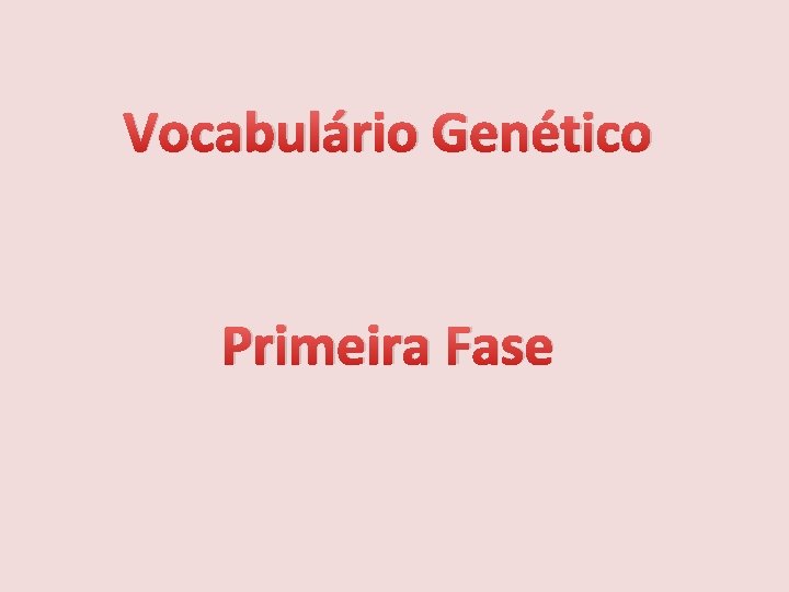 Vocabulário Genético Primeira Fase 