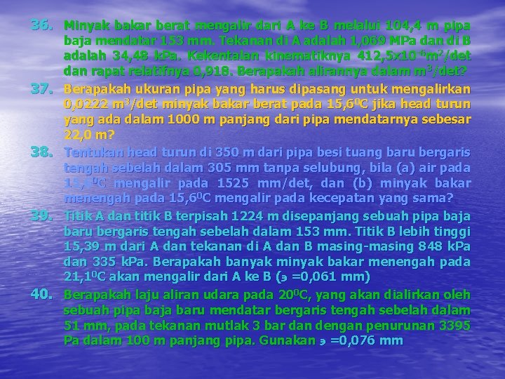 36. Minyak bakar berat mengalir dari A ke B melalui 104, 4 m pipa