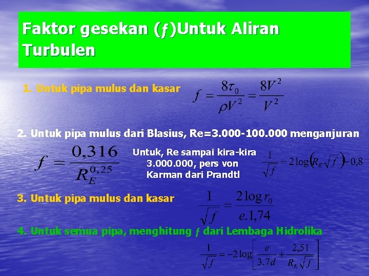Faktor gesekan (ƒ)Untuk Aliran Turbulen 1. Untuk pipa mulus dan kasar 2. Untuk pipa