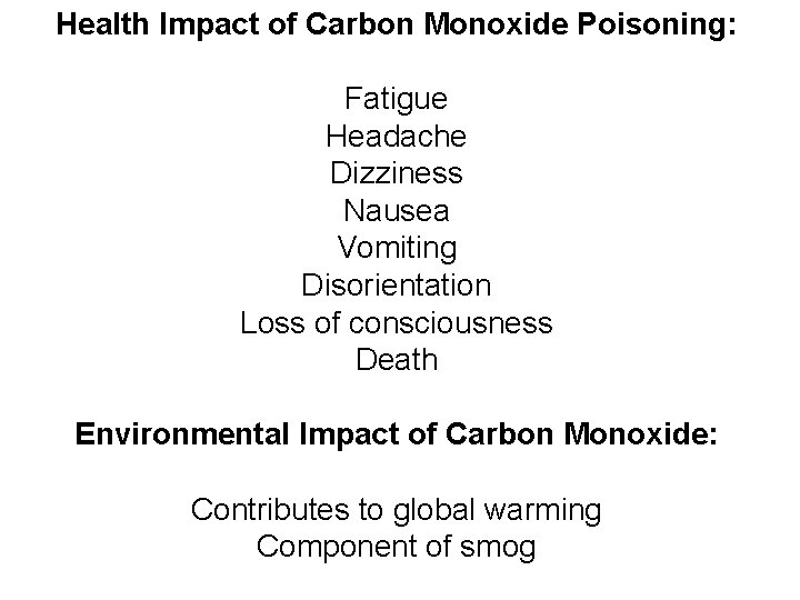 Health Impact of Carbon Monoxide Poisoning: Fatigue Headache Dizziness Nausea Vomiting Disorientation Loss of