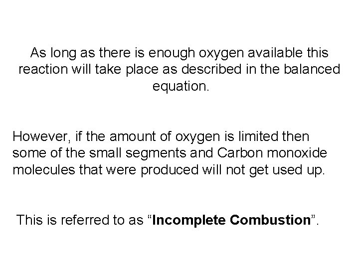 As long as there is enough oxygen available this reaction will take place as