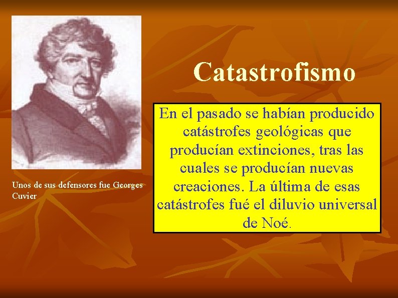 Catastrofismo Unos de sus defensores fue Georges Cuvier En el pasado se habían producido