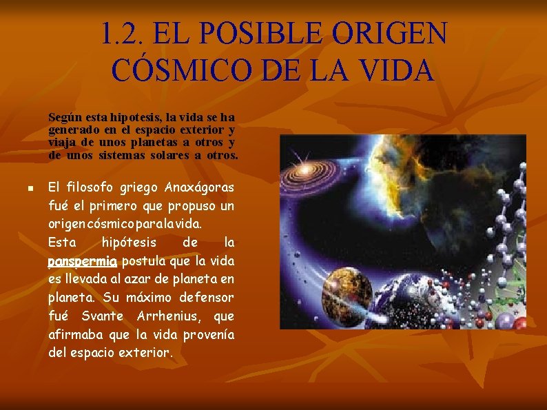 1. 2. EL POSIBLE ORIGEN CÓSMICO DE LA VIDA Según esta hipotesis, la vida