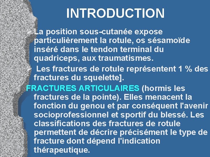 INTRODUCTION Ø La position sous-cutanée expose particulièrement la rotule, os sésamoïde inséré dans le