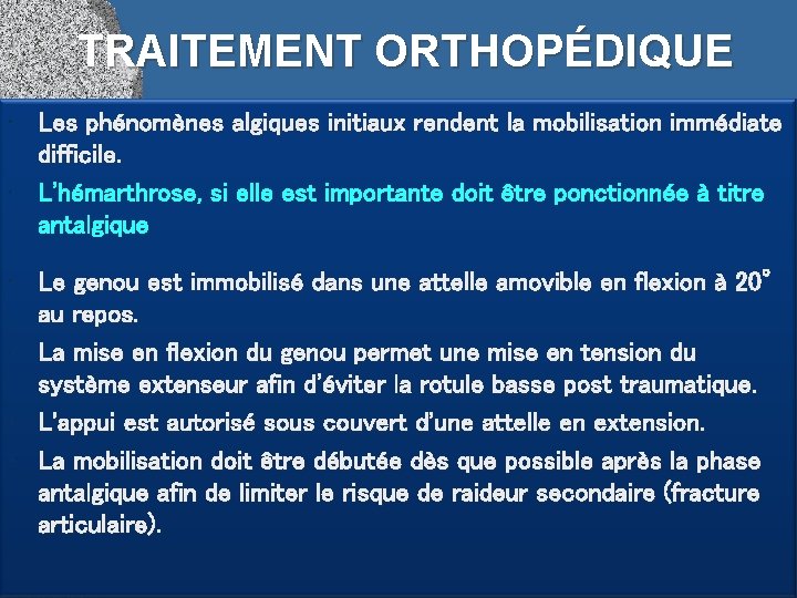 TRAITEMENT ORTHOPÉDIQUE • Les phénomènes algiques initiaux rendent la mobilisation immédiate difficile. • L'hémarthrose,