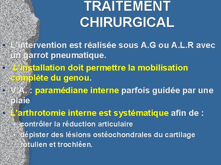 TRAITEMENT CHIRURGICAL • L'intervention est réalisée sous A. G ou A. L. R avec