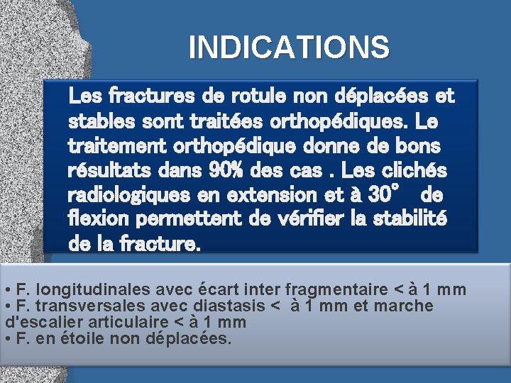 INDICATIONS Les fractures de rotule non déplacées et stables sont traitées orthopédiques. Le traitement