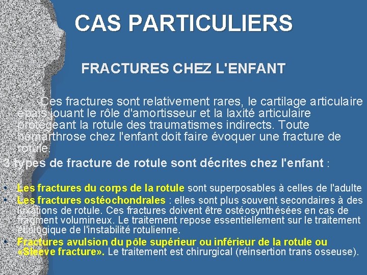 CAS PARTICULIERS FRACTURES CHEZ L'ENFANT Ces fractures sont relativement rares, le cartilage articulaire épais