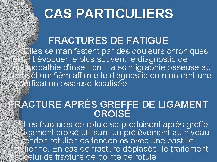 CAS PARTICULIERS FRACTURES DE FATIGUE Elles se manifestent par des douleurs chroniques faisant évoquer