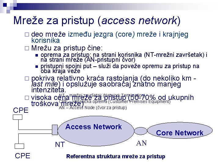 Mreže za pristup (access network) ¨ deo mreže između jezgra (core) mreže i krajnjeg