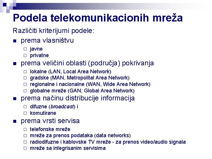 Podela telekomunikacionih mreža Različiti kriterijumi podele: n prema vlasništvu ¨ ¨ n prema veličini