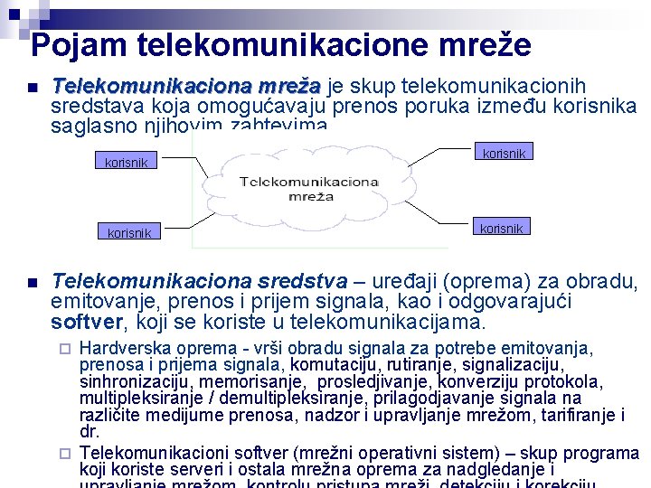 Pojam telekomunikacione mreže n Telekomunikaciona mreža je skup telekomunikacionih sredstava koja omogućavaju prenos poruka