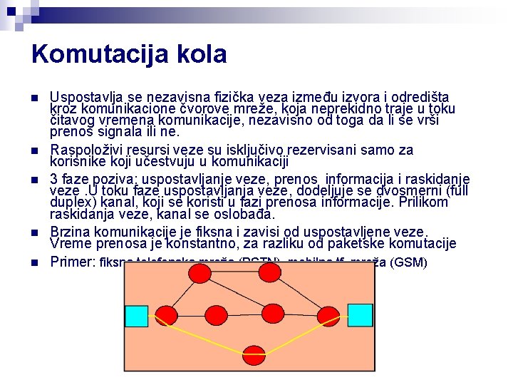 Komutacija kola n n n Uspostavlja se nezavisna fizička veza između izvora i odredišta