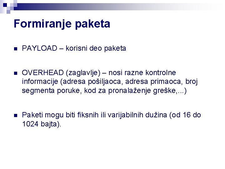 Formiranje paketa n PAYLOAD – korisni deo paketa n OVERHEAD (zaglavlje) – nosi razne