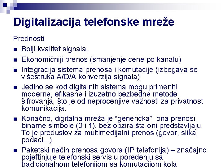 Digitalizacija telefonske mreže Prednosti n Bolji kvalitet signala, n Ekonomičniji prenos (smanjenje cene po