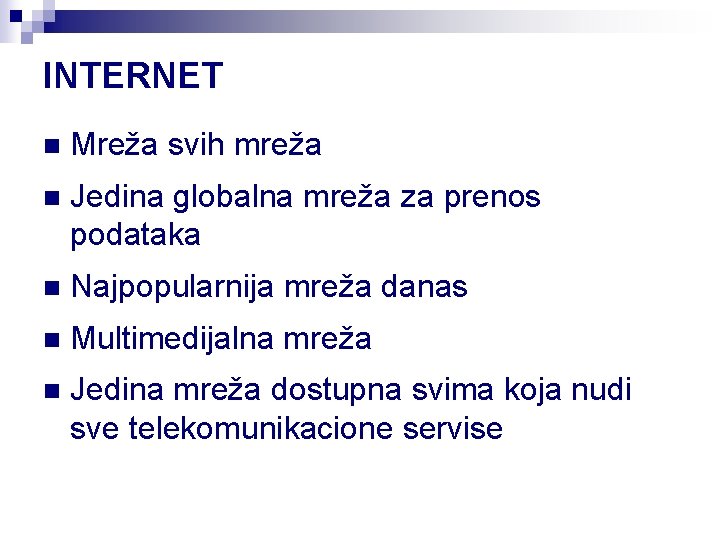 INTERNET n Mreža svih mreža n Jedina globalna mreža za prenos podataka n Najpopularnija