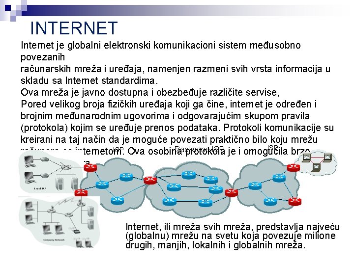 INTERNET Internet je globalni elektronski komunikacioni sistem međusobno povezanih računarskih mreža i uređaja, namenjen