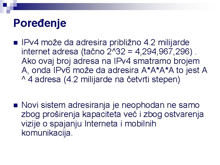 Poređenje n IPv 4 može da adresira približno 4. 2 milijarde internet adresa (tačno