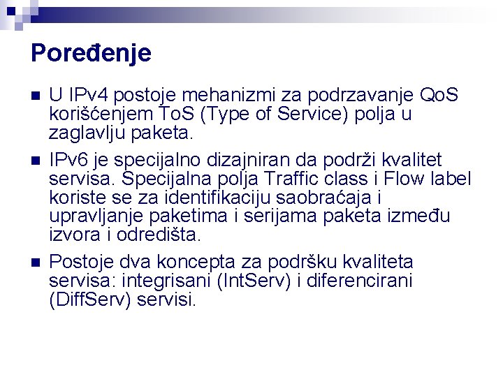 Poređenje n n n U IPv 4 postoje mehanizmi za podrzavanje Qo. S korišćenjem