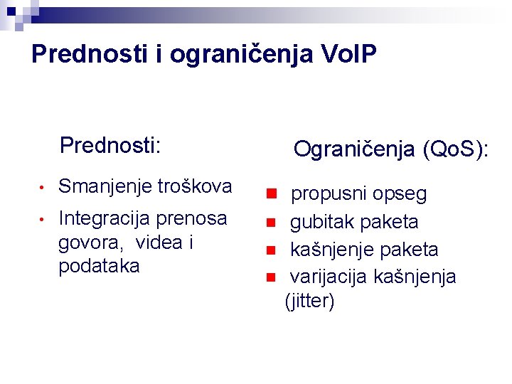 Prednosti i ograničenja Vo. IP Prednosti: • Smanjenje troškova • Integracija prenosa govora, videa